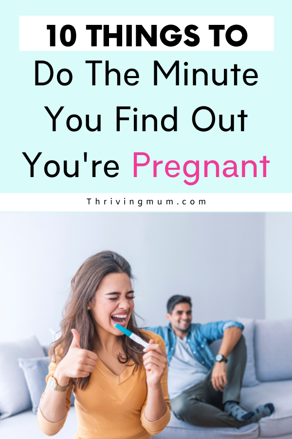 What is the first thing to do when you find out you are pregnant?
